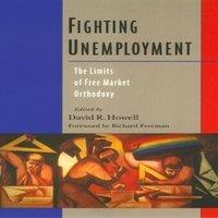Oxford University Press Fighting Unemployment: The Limits of Free Market Orthodoxy