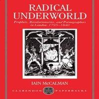 Iain McCalman Radical Underworld: Prophets, Revolutionaries, & Pornographers