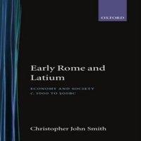 Christopher Smith Early Rome & Latium: Economy & Society C. 1000 to 500 BC