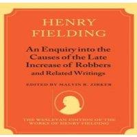 Henry Fielding An Enquiry Into the Causes of the Late Increase of Robbers and