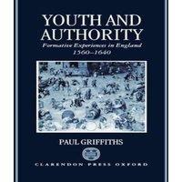 Paul Griffiths Youth & Authority: Formative Experiences in England 1560-1640