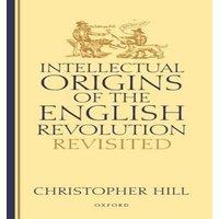 Christopher Hill Intellectual Origins of the English Revolution - Revisited