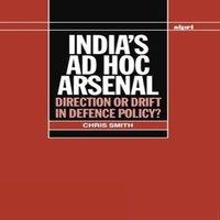 Ali Smith India's Ad Hoc Arsenal: Direction or Drift in Defence Policy?
