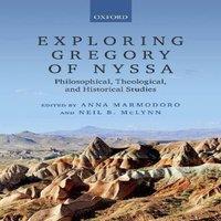 Oxford University Press Exploring Gregory of Nyssa: Philosophical, Theological, and