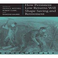 Oxford University Press How Persistent Low Returns Will Shape Saving & Retirement