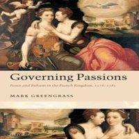 Mark Greengrass Governing Passions: Peace & Reform in the French Kingdom