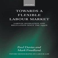 Paul Davies Towards a Flexible Labour Market: Labour Legislation and