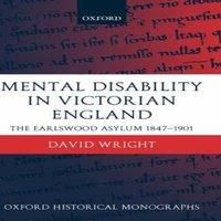 David Wright Mental Disability in Victorian England: The Earlswood Asylum