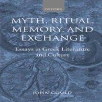 John Gould Myth, Ritual, Memory, & Exchange: Essays in Greek Literature and
