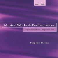 Stephen Davies Musical Works & Performances: A Philosophical Exploration