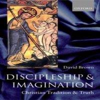 David Brown Discipleship & Imagination: Christian Tradition & Truth