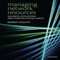 Ranjay Gulati Managing Network Resources: Alliances, Affiliations, & Other
