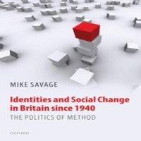 Mike Savage Identities & Social Change in Britain Since 1940: The Politics