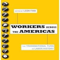 Oxford University Press Workers Across the Americas: The Transnational Turn in Labor