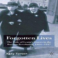 Katy Turton Forgotten Lives: The Role of Lenin's Sisters in the Russian