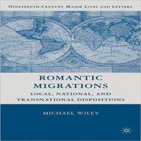 Michael Wiley Romantic Migrations: Local, National, & Transnational