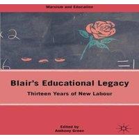 Anthony Green Blair's Educational Legacy: Thirteen Years of New Labour Hardcover