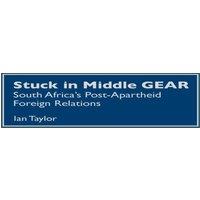 Ian Taylor Stuck in Middle Gear: South Africa's Post-Apartheid Foreign