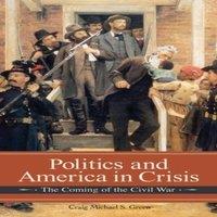 Michael Green Politics & America in Crisis: The Coming of the Civil War