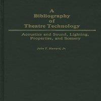 John Howard A Bibliography of Theatre Technology: Acoustics & Sound