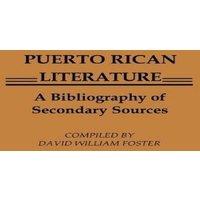 David William Foster Puerto Rican Literature: A Bibliography of Secondary Sources