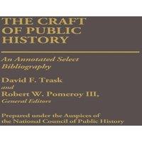 National The Craft of Public History: An Annotated Select Bibliography