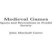 John Carter Medieval Games: Sports & Recreations in Feudal Society Hardcover