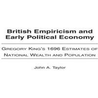 John Taylor British Empiricism & Early Political Economy: Gregory King's