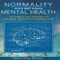 Steven Bartlett Normality Does Not Equal Mental Health: The Need to Look Elsewhere