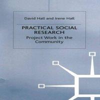 David Hall Practical Social Research : Project Work in the Community