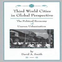 David Smith Third World Cities In Global Perspective: The Political Economy Of