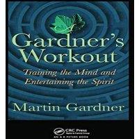Martin Gardner A Gardner's Workout: Training the Mind & Entertaining the Spirit