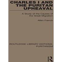 Allen French Charles I & the Puritan Upheaval: A Study of the Causes of the