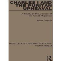 Allen French Charles I & the Puritan Upheaval: A Study of the Causes of the in White
