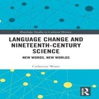 Catherine Watts Language Change & Nineteenth-Century Science: New Words, New