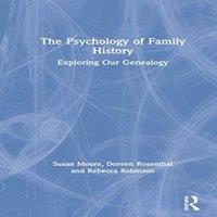 Susan Moore The Psychology of Family History: Exploring Our Genealogy