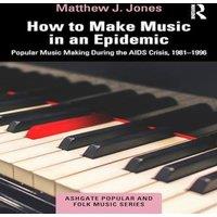 Matthew Jones How to Make Music in an Epidemic: Popular Music Making During the