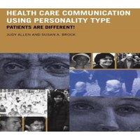 Judy Allen Health Care Communication Using Personality Type: Patients are