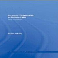 Michael McKinley Economic Globalisation as Religious War: Tragic Convergence