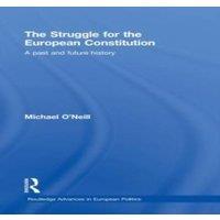 Michael O'Neill The Struggle for the European Constitution: A Past & Future