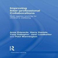 Anne Edwards Improving Inter-professional Collaborations: Multi-Agency Working