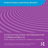 Anne Edwards Improving Inter-professional Collaborations : Multi-Agency Working