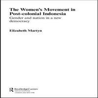 Elizabeth Martyn The Women's Movement in Postcolonial Indonesia : Gender & Nation