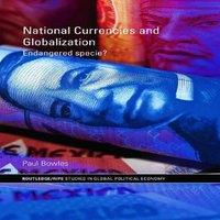 Paul Bowles National Currencies & Globalization : Endangered Specie?