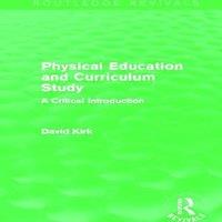 David Kirk Physical Education & Curriculum Study (Routledge Revivals)