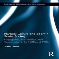 Susan Grant Physical Culture & Sport in Soviet Society: Propaganda