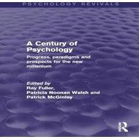 Ray Fuller A Century of Psychology (Psychology Revivals): Progress, paradigms