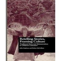 John Stephens Retelling Stories, Framing Culture: Traditional Story and