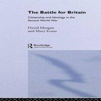 Mary Evans The Battle for Britain: Citizenship & Ideology in the Second