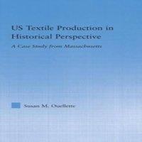 Susan Ouellette US Textile Production in Historical Perspective: A Case Study from